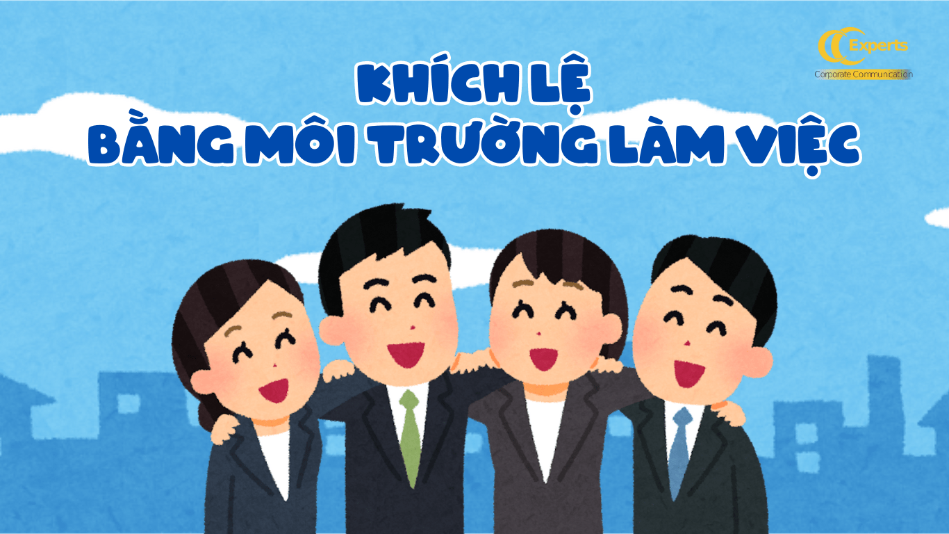 Khích lệ nhân bằng môi trường làm việc tích cực và thoải mái