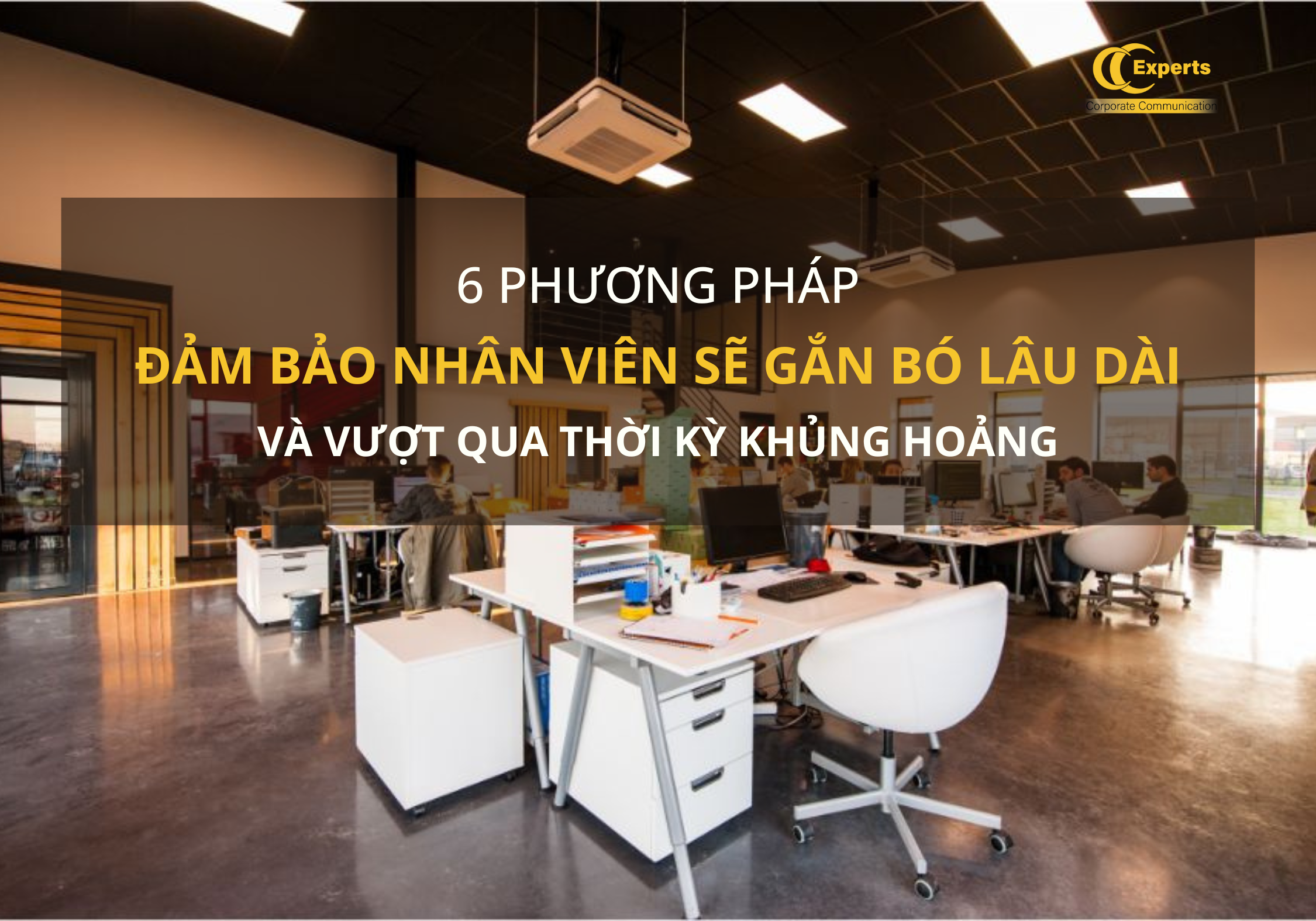 6 phương pháp đảm bảo nhân viên gắn bó lâu dài với công ty vượt qua thách thức trong thời kỳ suy thoái kinh tế