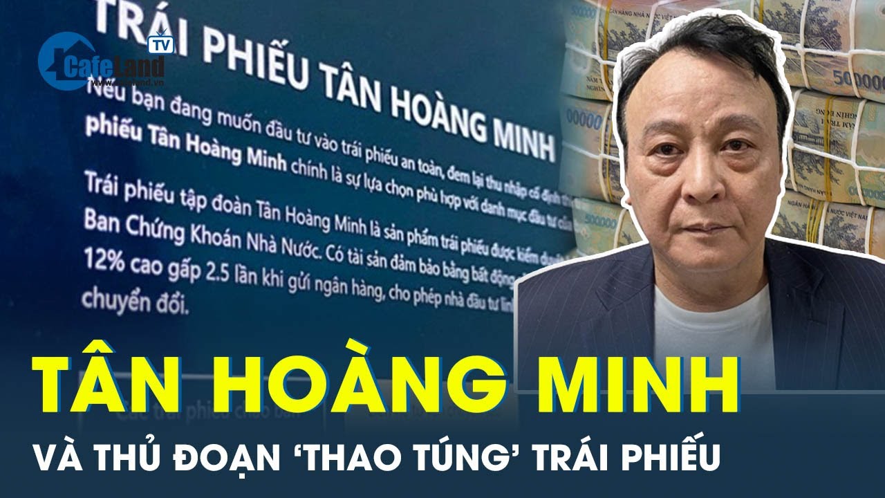 Toàn cảnh vụ bê bối trái phiếu Tân Hoàng Minh